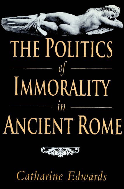 The Politics of Immorality in Ancient Rome 1