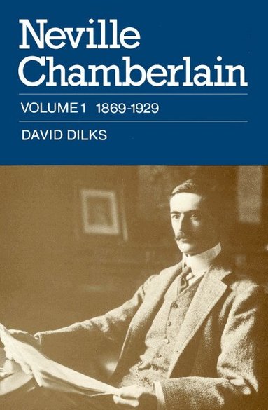 David Dilks - Neville Chamberlain: Volume 1, 1869-1929, Häftad