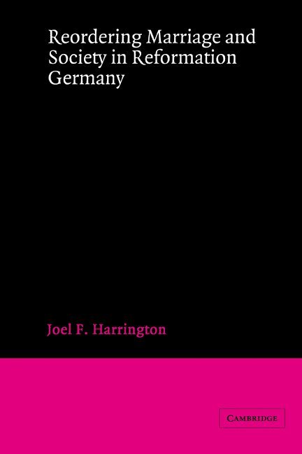 Reordering Marriage and Society in Reformation Germany 1
