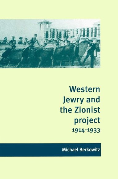 Michael Berkowitz - Western Jewry and the Zionist Project, 1914-1933, Häftad