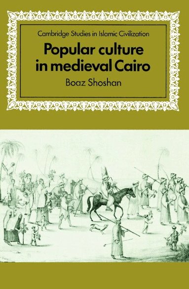 Boaz Shoshan, David Morgan - Popular Culture in Medieval Cairo, Häftad