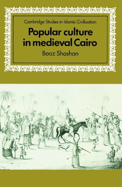 Israel) Shoshan, Boaz (Ben-Gurion University of the Negev, Boaz Shoshan, David Morgan - Popular Culture in Medieval Cairo, Häftad