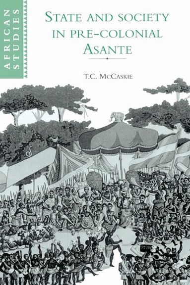 T. C. McCaskie, David Anderson, Carolyn Brown - State and Society in Pre-colonial Asante, Häftad