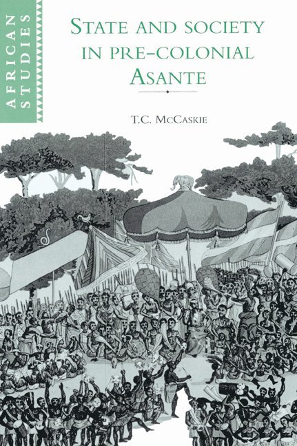 T. C. (University of Birmingham) McCaskie, T. C. McCaskie, David Anderson, Carolyn Brown - State and Society in Pre-colonial Asante, Häftad