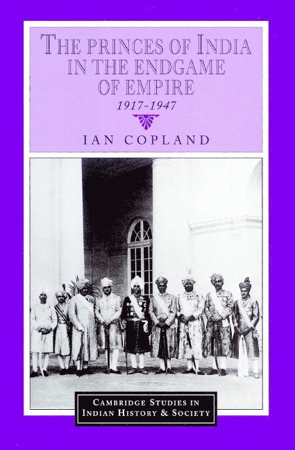 The Princes of India in the Endgame of Empire, 1917-1947 1