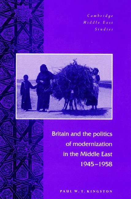 Britain and the Politics of Modernization in the Middle East, 1945-1958 1