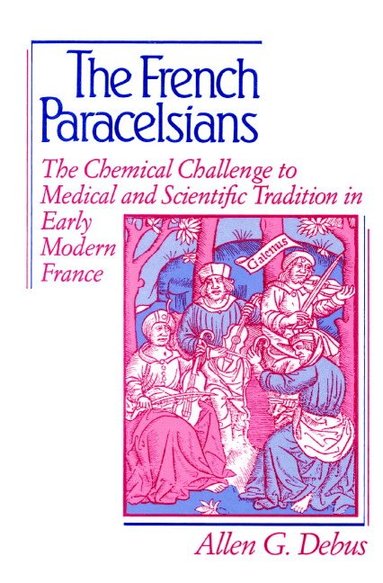 Allen George Debus - The French Paracelsians, Häftad