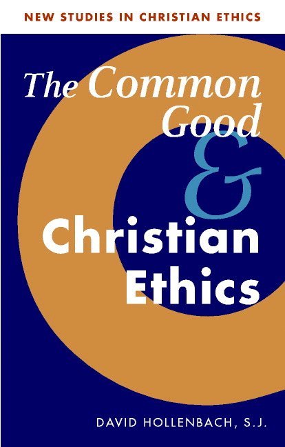 The Common Good and Christian Ethics 1
