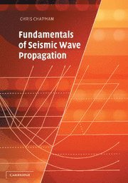 Chris (Schlumberger Cambridge Research Ltd) Chapman, Christopher Chapman - Fundamentals of Seismic Wave Propagation, Häftad