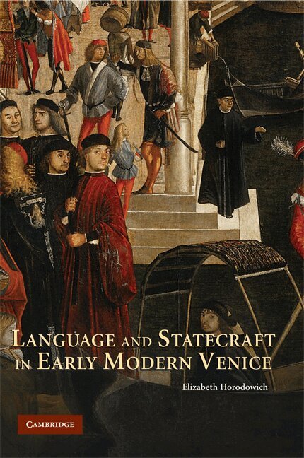 Elizabeth Horodowich - Language and Statecraft in Early Modern Venice, Inbunden