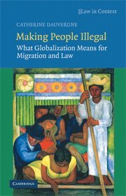Catherine Dauvergne, Vancouver) Dauvergne, Catherine  (University of British Columbia - Making People Illegal, Inbunden