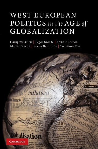 Hanspeter Kriesi, Edgar Grande, Romain Lachat, Martin Dolezal, Simon Bornschier, Timotheos Frey - West European Politics in the Age of Globalization, Inbunden