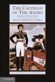 Natalia Sobrevilla Perea - The Caudillo of the Andes, Inbunden