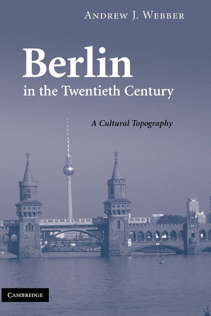Andrew J. Webber, Andrew J. (University of Cambridge) Webber - Berlin in the Twentieth Century, Inbunden