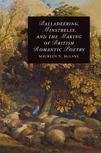 bokomslag Balladeering, Minstrelsy, and the Making of British Romantic Poetry