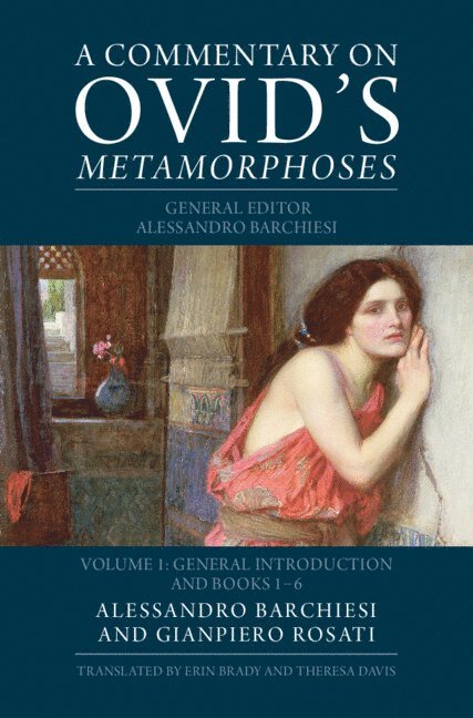 Gianpiero Rosati, Pisa) Rosati, Gianpiero (Scuola Normale Superiore, Alessandro Barchiesi - A Commentary on Ovid's Metamorphoses: Volume 1, General Introduction and Books 1-6, Inbunden