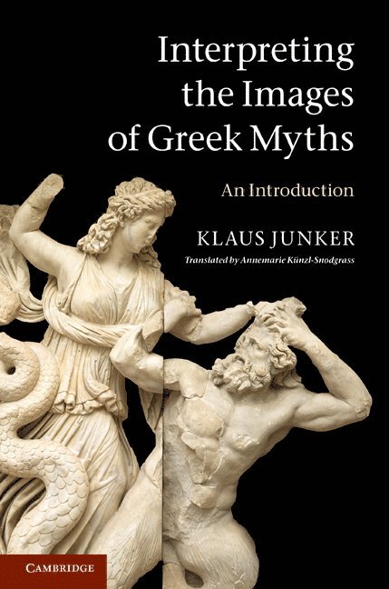 Klaus Junker, Germany) Junker, Klaus (Johannes Gutenberg Universitat Mainz - Interpreting the Images of Greek Myths, Inbunden