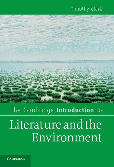 Timothy Clark - The Cambridge Introduction to Literature and the Environment, Inbunden