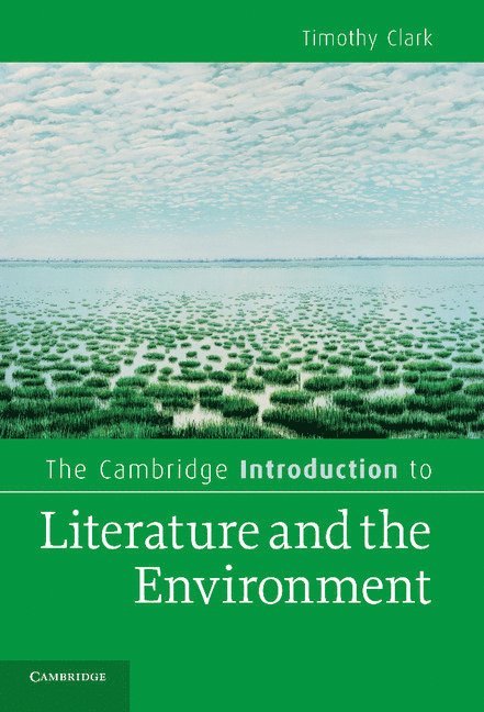 Timothy Clark, Timothy (University of Durham) Clark - Cambridge Introduction to Literature and the Environment, Inbunden