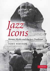 bokomslag Jazz Icons: Heroes, Myths and the Jazz Tradition