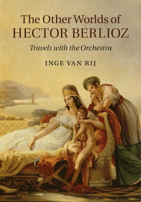Inge van Rij, Inge (Victoria University of Wellington) van Rij, Inge Van Rij, Inge van Rij - The Other Worlds of Hector Berlioz, Inbunden