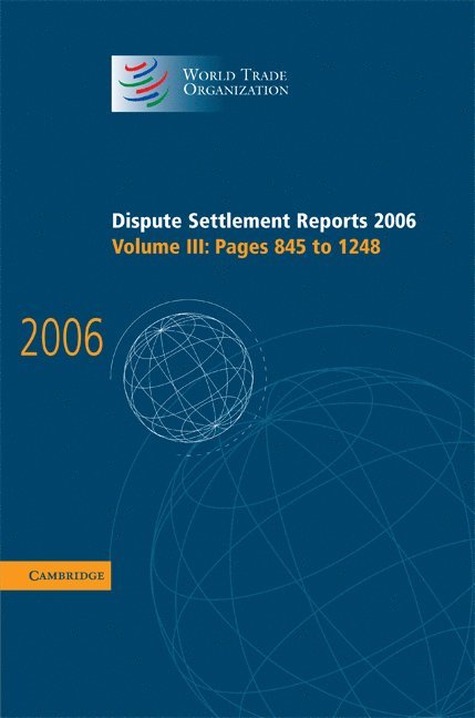 World Trade Organization, World Trade Organization, - Dispute Settlement Reports 2006: Volume 3, Pages 845-1248, Inbunden