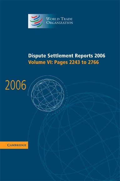 World Trade Organization - Dispute Settlement Reports 2006: Volume 6, Pages 2243-2766, Inbunden