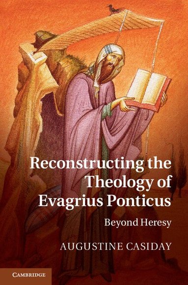 Augustine Casiday - Reconstructing the Theology of Evagrius Ponticus, Inbunden