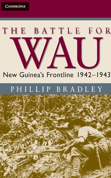 Phillip Bradley - The Battle for Wau, Inbunden
