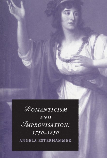 Romanticism and Improvisation, 1750-1850 1