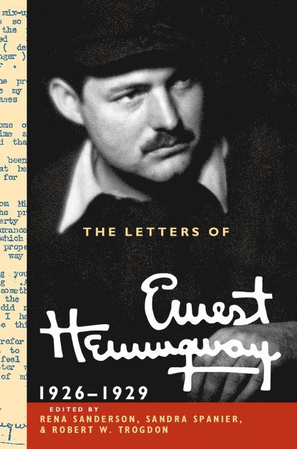 Ernest Hemingway, Rena Sanderson, Sandra Spanier, Robert W. Trogdon, Idaho) Sanderson, Rena (Boise State University, Sandra (Pennsylvania State University) Spanier, Ohio) Trogdon, Robert W. (Kent State University, Robert W Trogdon - The Letters of Ernest Hemingway: Volume 3, 1926-1929, Inbunden