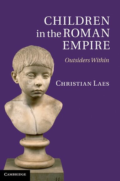 Christian Laes - Children in the Roman Empire, Inbunden