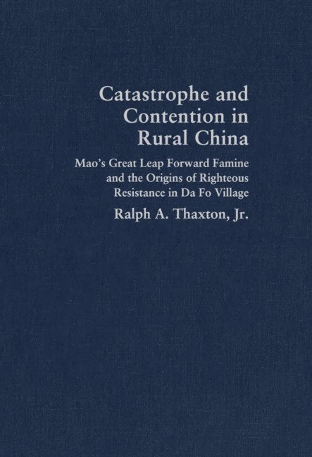 Ralph A. Thaxton, Jr, Massachusetts) Thaxton, Jr, Ralph A. (Brandeis University, Jr. Thaxton, Ralph A., Jr Ralph A. Thaxton - Catastrophe and Contention in Rural China, Inbunden