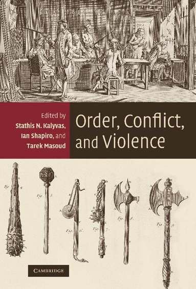 Stathis N. Kalyvas, Ian Shapiro, Tarek Masoud - Order, Conflict, and Violence, Inbunden