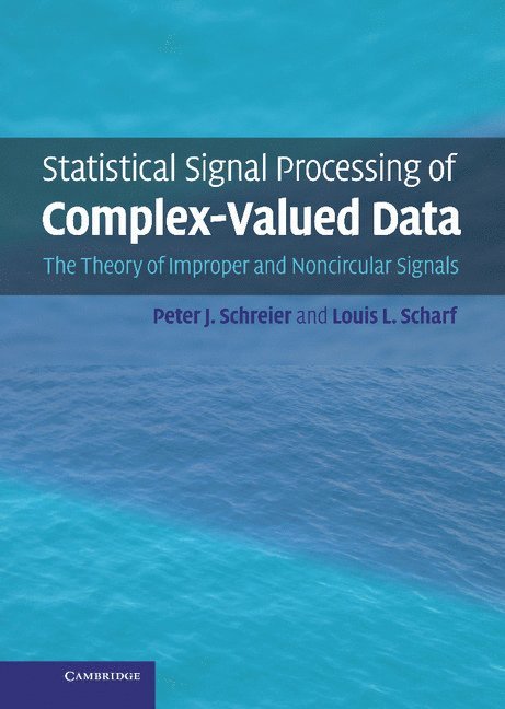 New South Wales) Schreier, Peter J. (University of Newcastle, Louis L. (Colorado State University) Scharf, Peter J. Schreier, Louis L. Scharf - Statistical Signal Processing of Complex-Valued Data, Inbunden