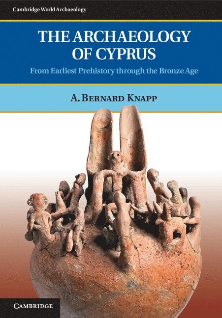A. Bernard (University of Glasgow) Knapp - The Archaeology of Cyprus, Inbunden