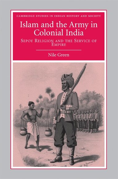 Nile Green - Islam and the Army in Colonial India, Inbunden