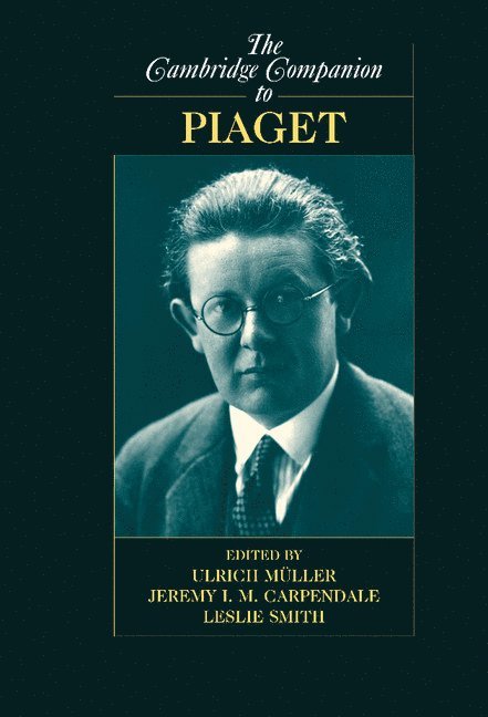 Ulrich Müller, Jeremy I. M. Carpendale, Leslie Smith, British Columbia) Muller, Ulrich, PhD (University of Victoria, British Columbia) Carpendale, Jeremy I. M. (Simon Fraser University, Leslie (Lancaster University) Smith, Ulrich Muller - Cambridge Companion to Piaget, Inbunden