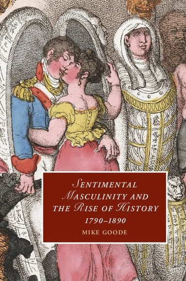 bokomslag Sentimental Masculinity and the Rise of History, 1790-1890