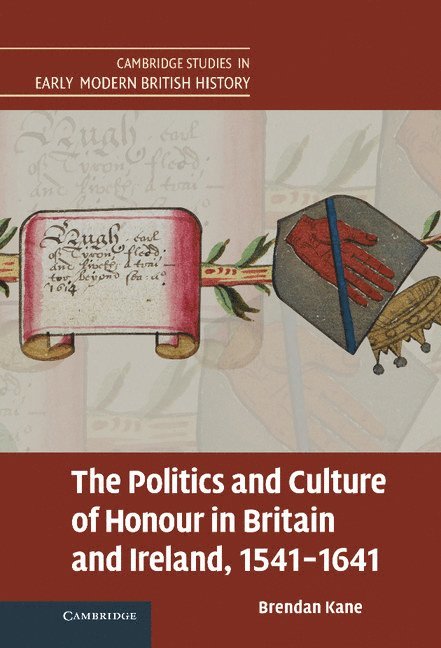 The Politics and Culture of Honour in Britain and Ireland, 1541-1641 1