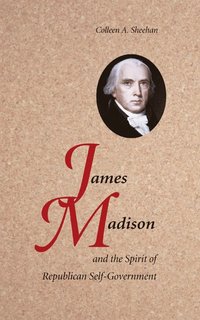 bokomslag James Madison and the Spirit of Republican Self-Government