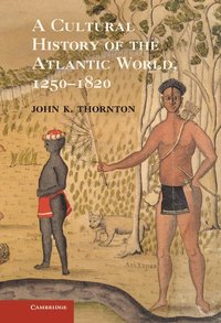 bokomslag A Cultural History of the Atlantic World, 1250-1820