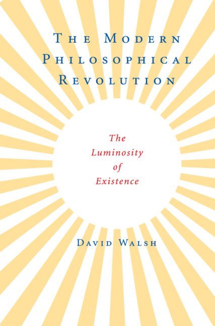 David Walsh, Washington DC) Walsh, David (Catholic University of America - The Modern Philosophical Revolution, Inbunden