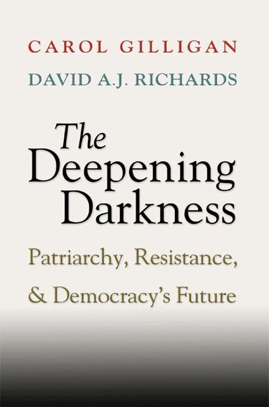 Carol Gilligan, David A. J. Richards - The Deepening Darkness, Inbunden