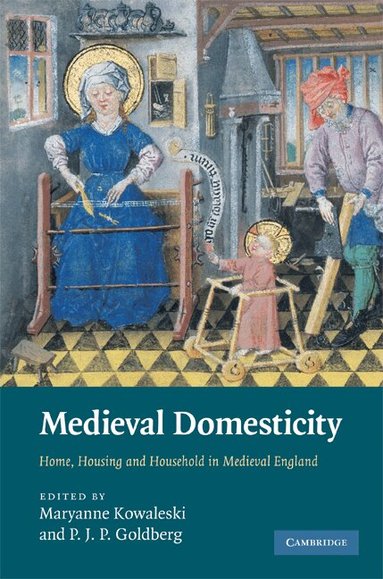 Maryanne Kowaleski, P. J. P. Goldberg - Medieval Domesticity, Inbunden