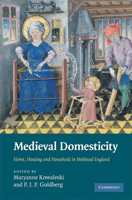 Maryanne Kowaleski, P. J. P. Goldberg, New York) Kowaleski, Maryanne (Fordham University, P. J. P. (University of York) Goldberg - Medieval Domesticity, Inbunden