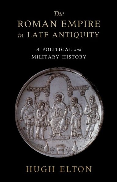 Hugh Elton - The Roman Empire in Late Antiquity, Inbunden