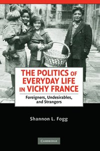 bokomslag The Politics of Everyday Life in Vichy France