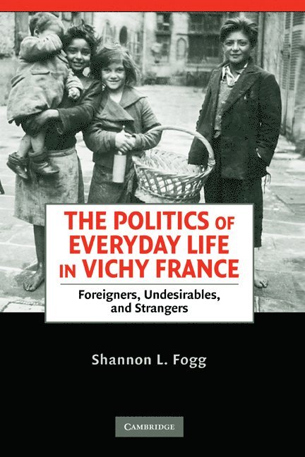 Shannon L. Fogg, Shannon Lee Fogg - Politics of Everyday Life in Vichy France, Inbunden
