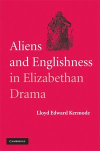 bokomslag Aliens and Englishness in Elizabethan Drama
